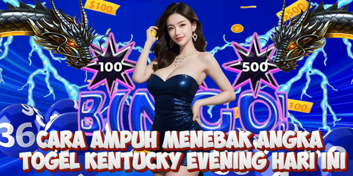 Cara Ampuh Menebak Angka Togel Kentucky Evening Hari Ini