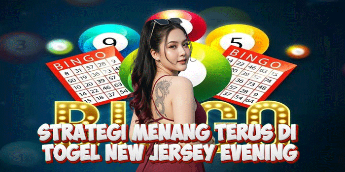 Strategi Menang Terus di Togel New Jersey Evening