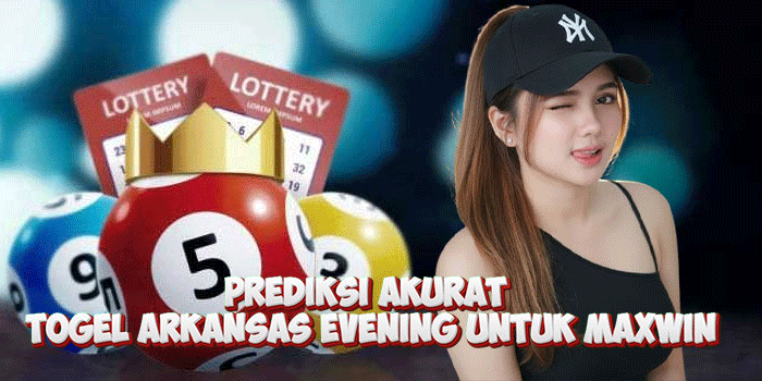 Prediksi Akurat Togel Arkansas Evening Untuk Maxwin