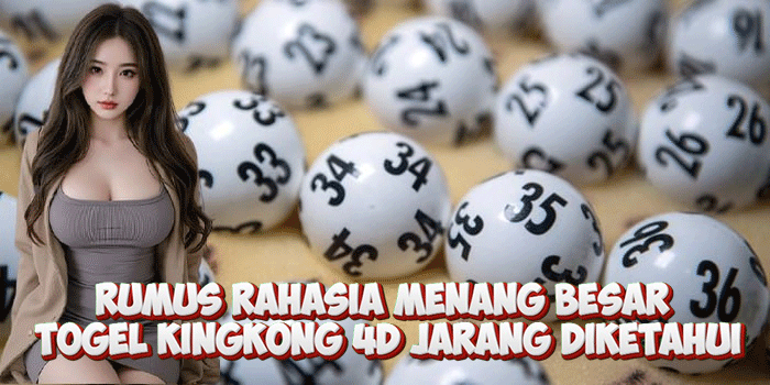 Rumus Rahasia Menang Besar Togel Kingkong 4D Jarang Diketahui