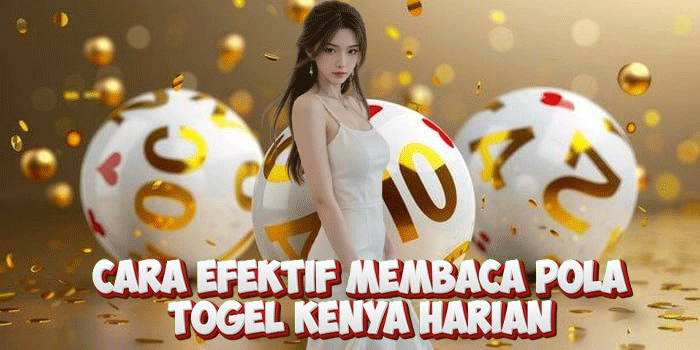 Cara Efektif Membaca Pola Togel Kenya Harian