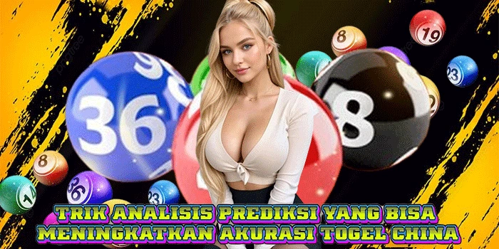 Trik Analisis Prediksi Yang Bisa Meningkatkan Akurasi Togel China